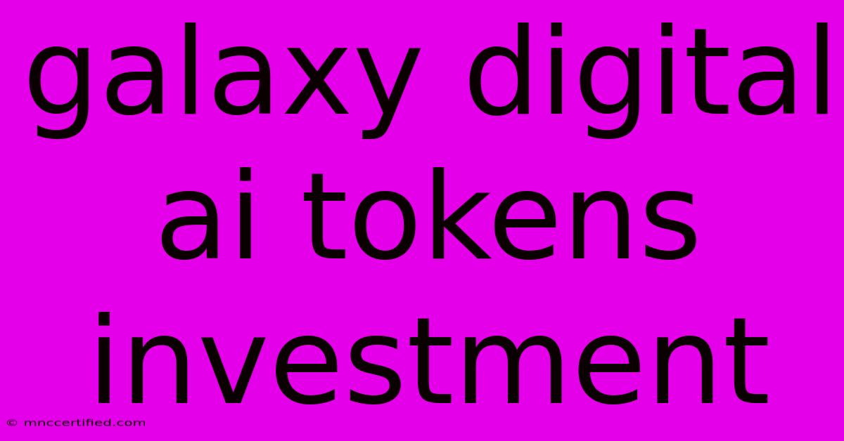 Galaxy Digital Ai Tokens Investment