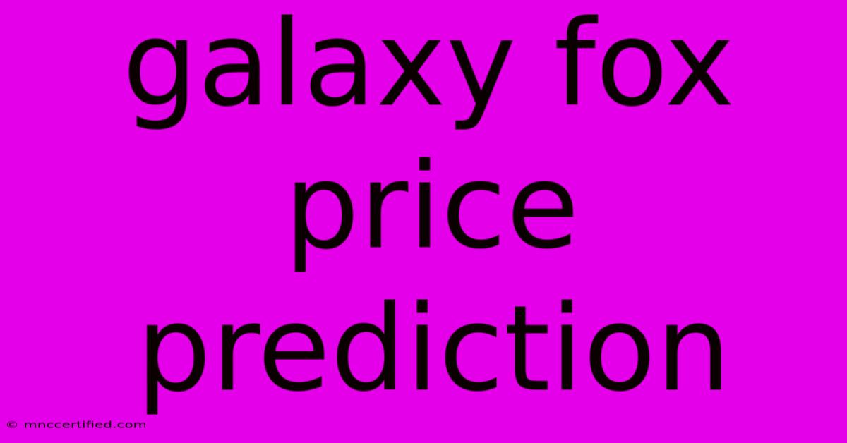 Galaxy Fox Price Prediction