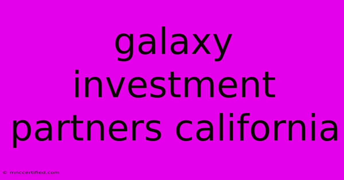 Galaxy Investment Partners California