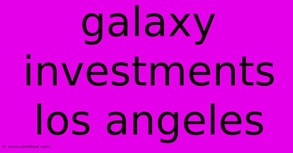 Galaxy Investments Los Angeles