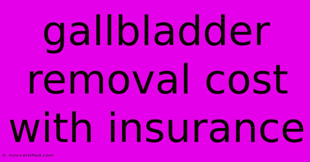 Gallbladder Removal Cost With Insurance