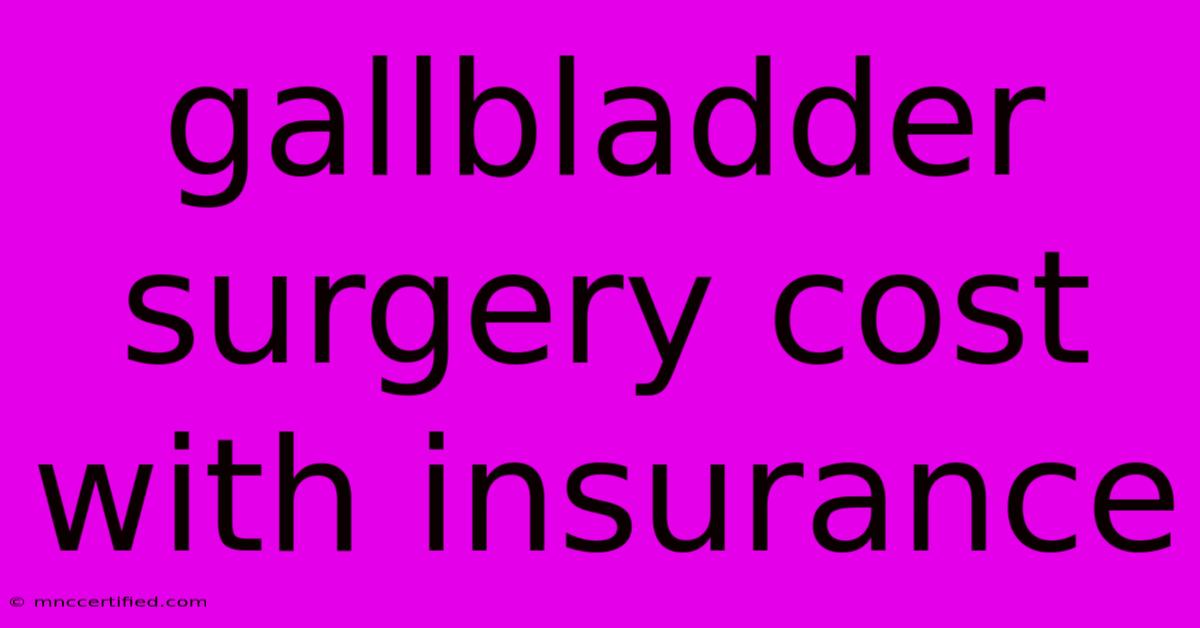 Gallbladder Surgery Cost With Insurance