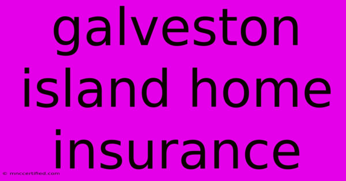 Galveston Island Home Insurance