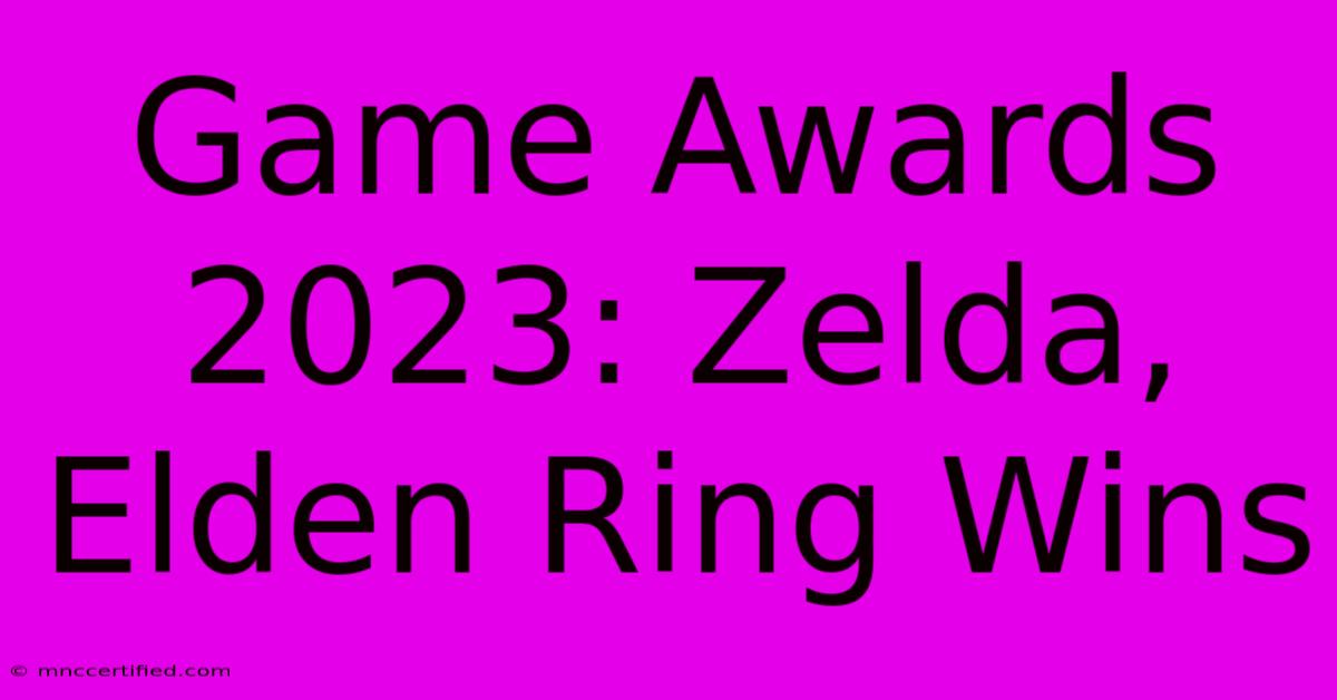 Game Awards 2023: Zelda, Elden Ring Wins