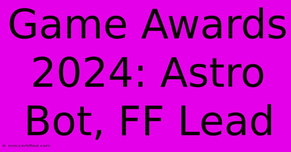 Game Awards 2024: Astro Bot, FF Lead