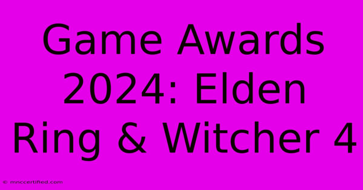 Game Awards 2024: Elden Ring & Witcher 4