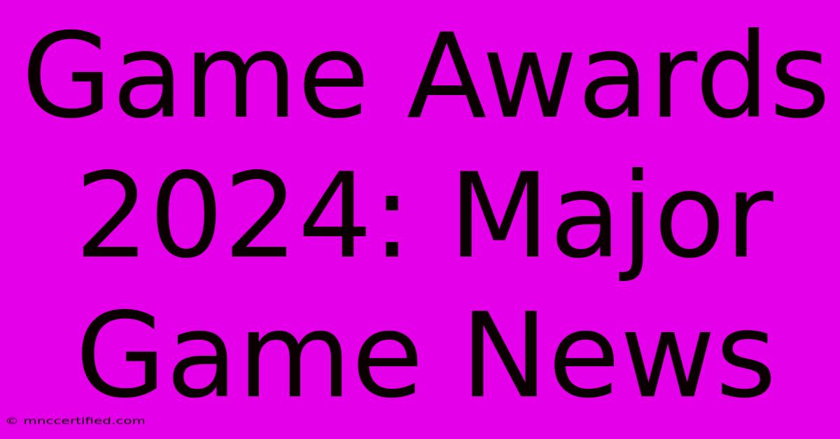 Game Awards 2024: Major Game News