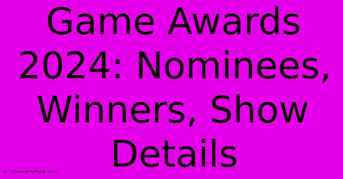 Game Awards 2024: Nominees, Winners, Show Details