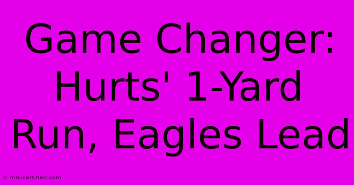 Game Changer: Hurts' 1-Yard Run, Eagles Lead