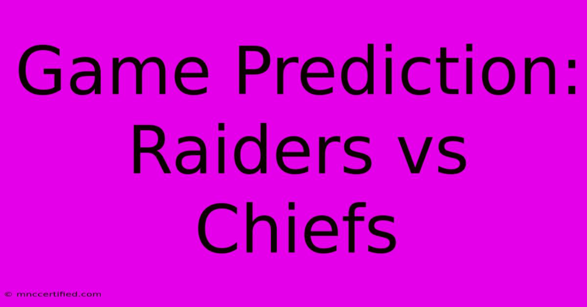 Game Prediction: Raiders Vs Chiefs