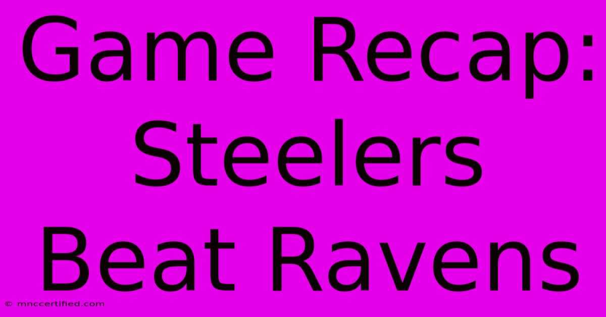 Game Recap: Steelers Beat Ravens