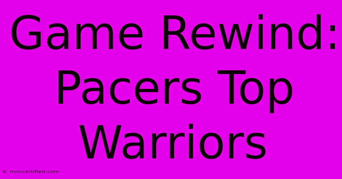 Game Rewind: Pacers Top Warriors