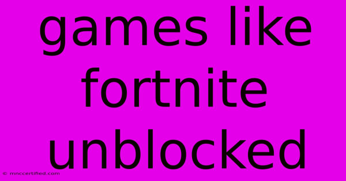 Games Like Fortnite Unblocked