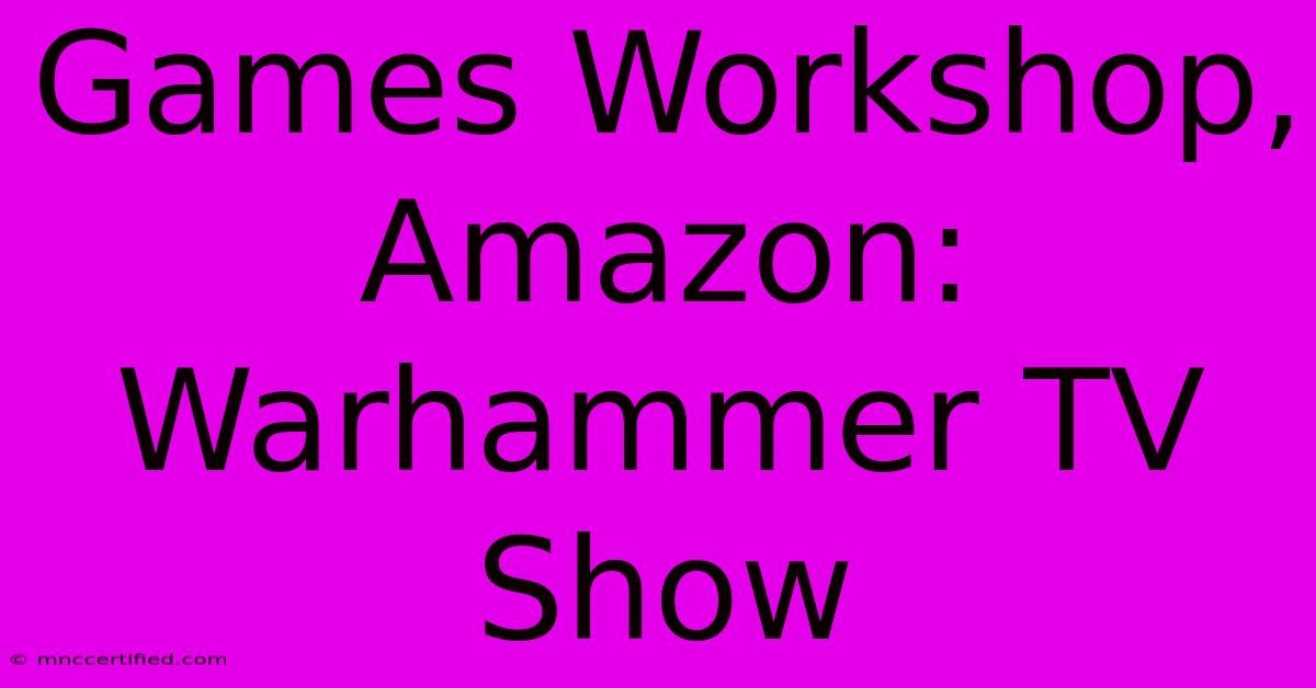 Games Workshop, Amazon: Warhammer TV Show