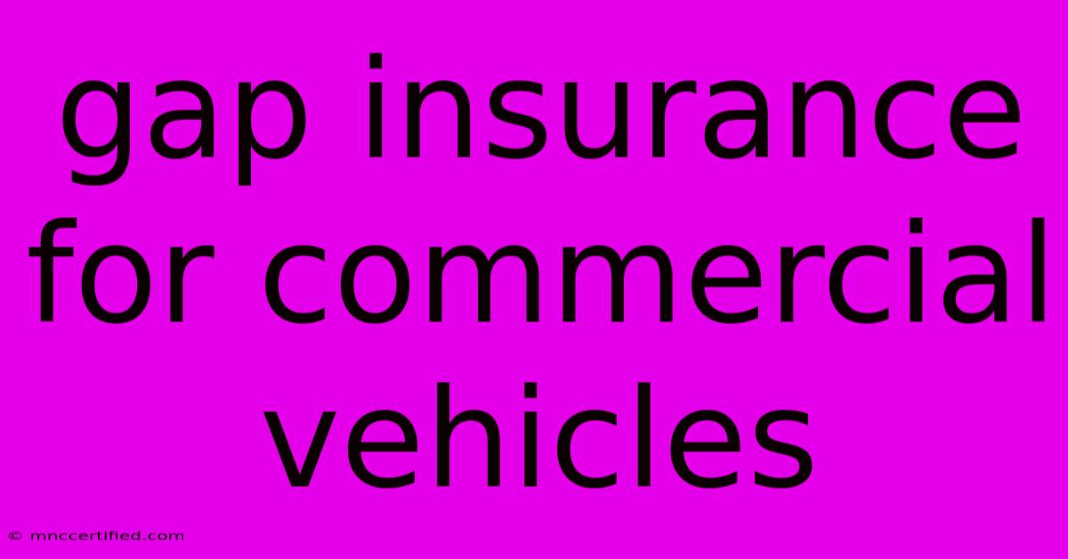 Gap Insurance For Commercial Vehicles