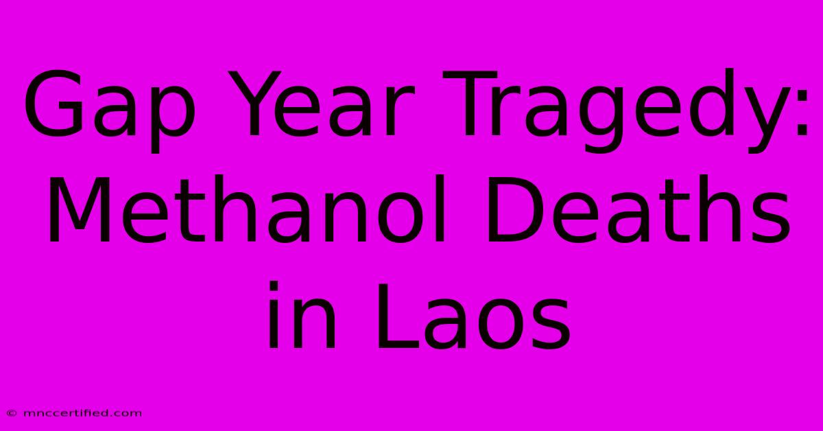 Gap Year Tragedy: Methanol Deaths In Laos