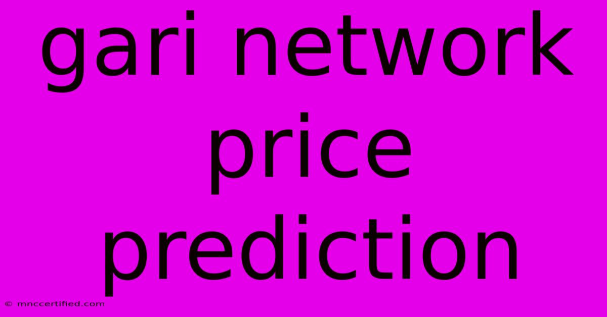 Gari Network Price Prediction