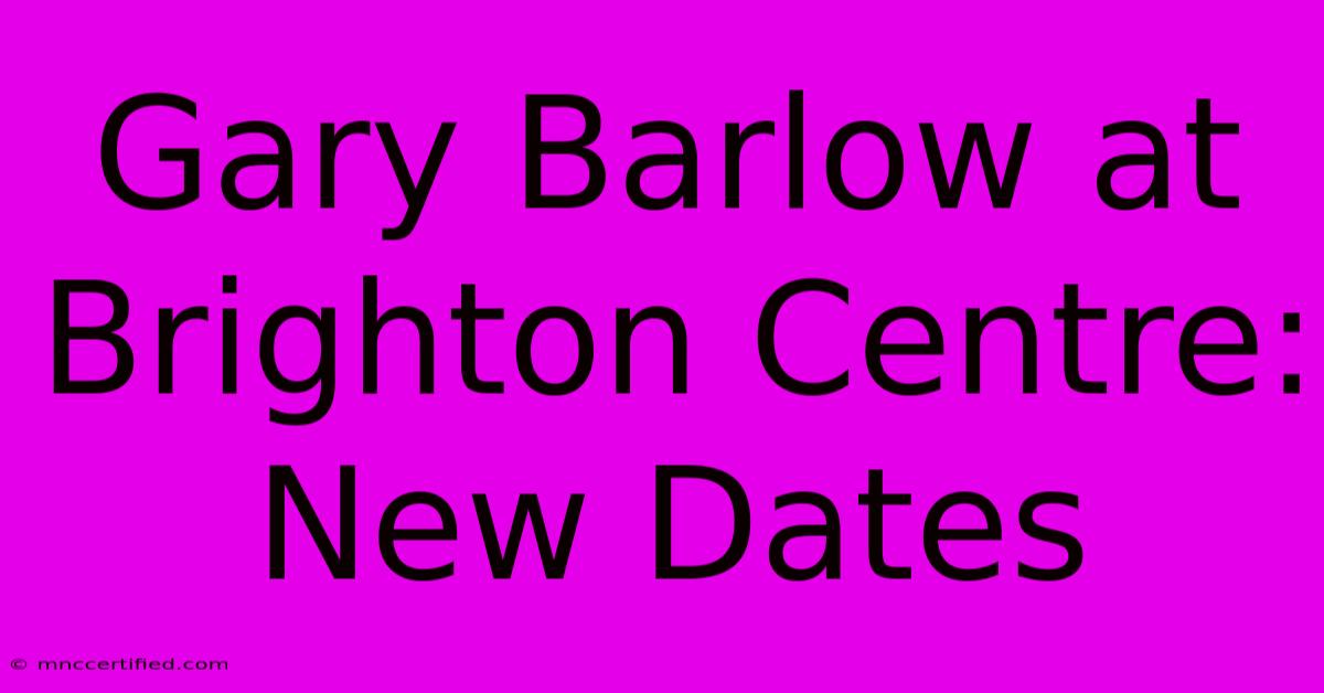 Gary Barlow At Brighton Centre: New Dates