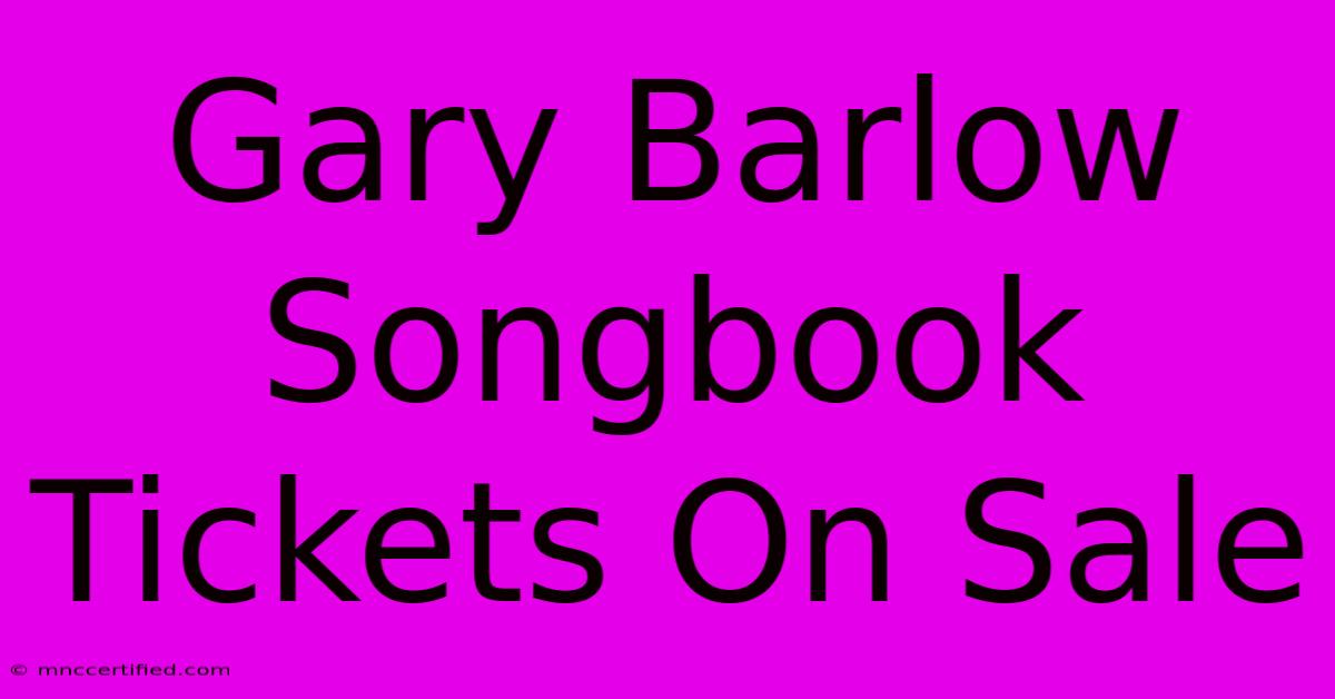 Gary Barlow Songbook Tickets On Sale