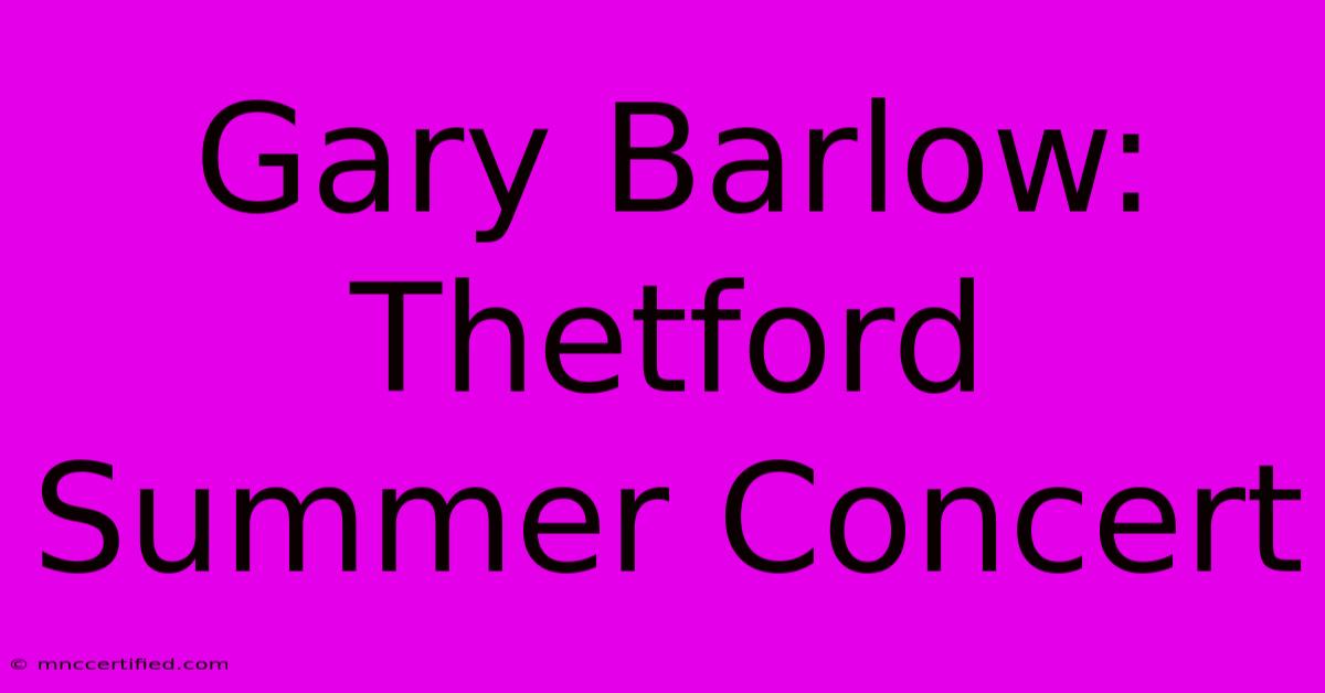 Gary Barlow: Thetford Summer Concert