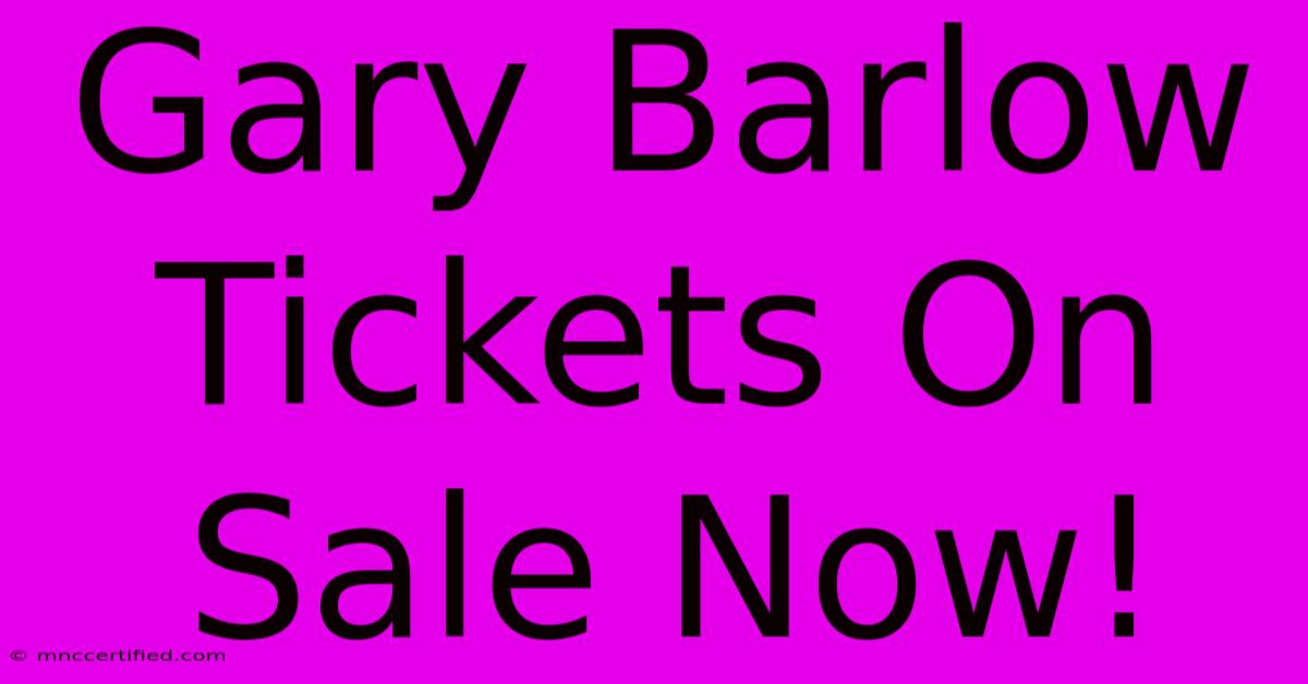 Gary Barlow Tickets On Sale Now!