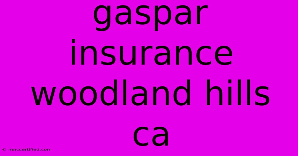 Gaspar Insurance Woodland Hills Ca