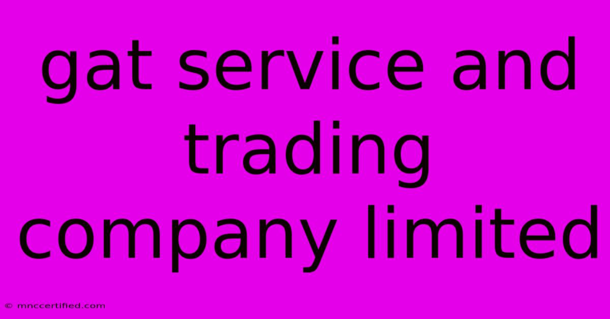 Gat Service And Trading Company Limited