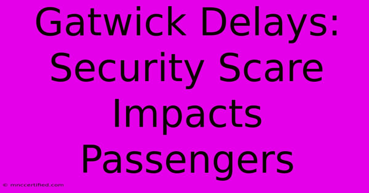 Gatwick Delays: Security Scare Impacts Passengers