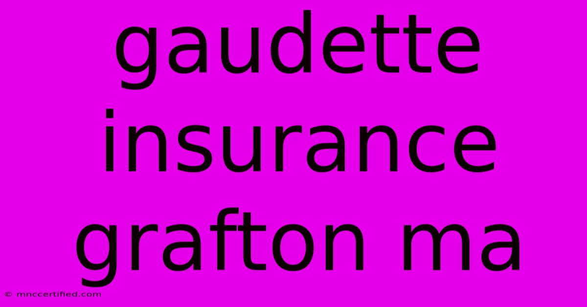 Gaudette Insurance Grafton Ma