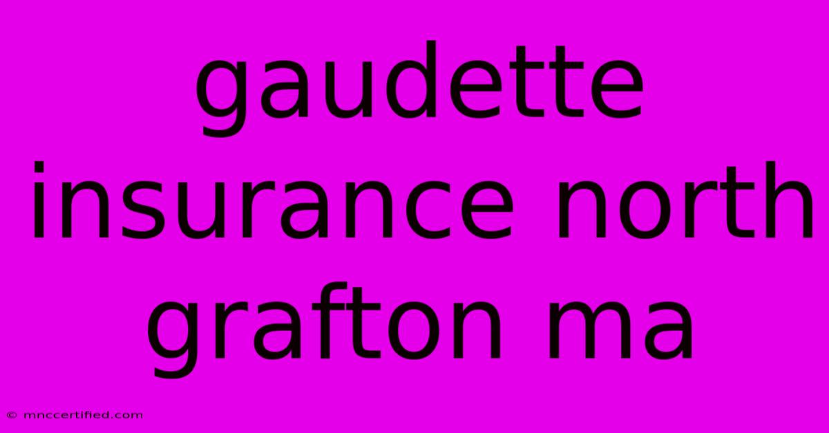 Gaudette Insurance North Grafton Ma