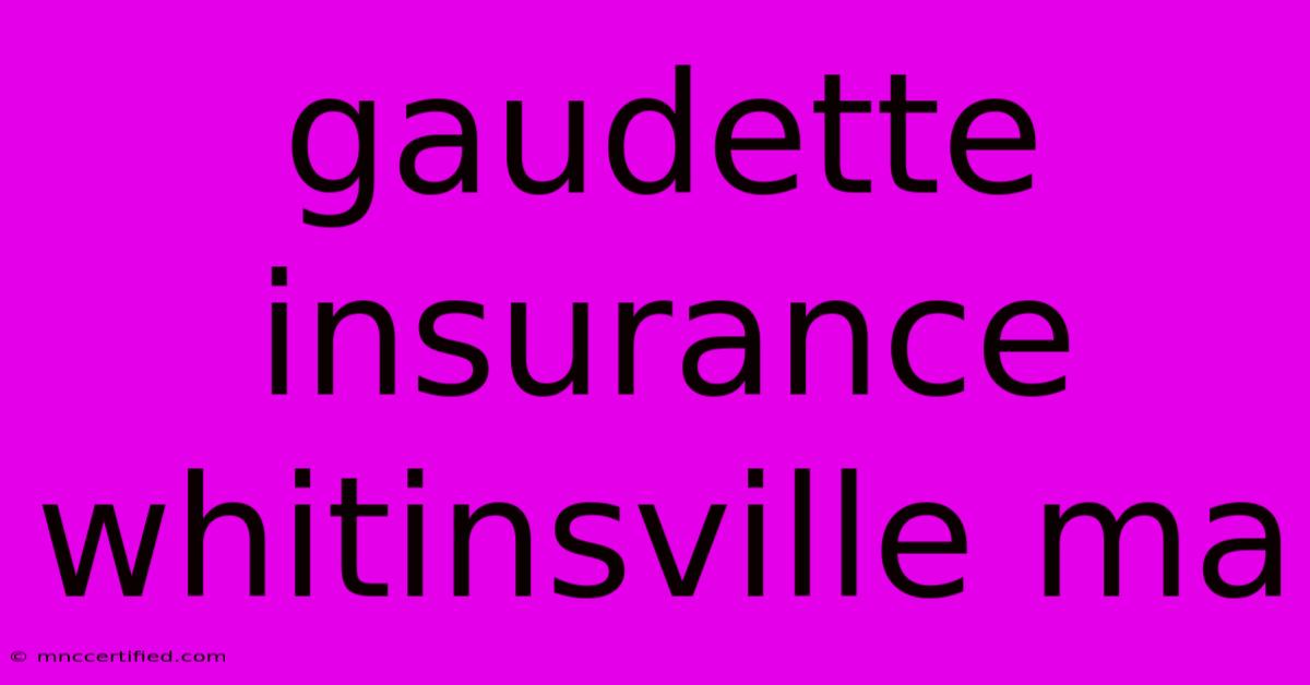 Gaudette Insurance Whitinsville Ma