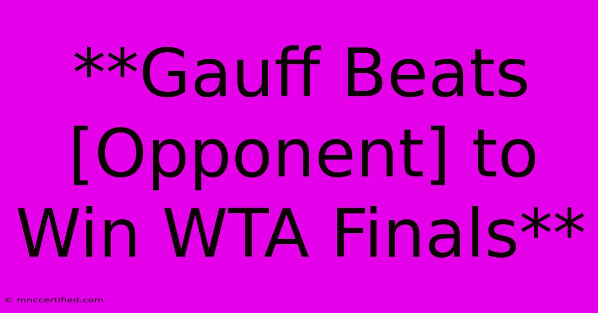 **Gauff Beats [Opponent] To Win WTA Finals**