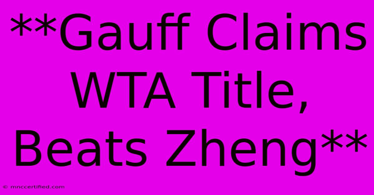 **Gauff Claims WTA Title, Beats Zheng**