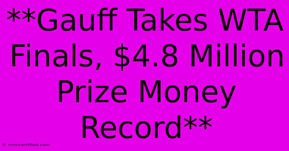 **Gauff Takes WTA Finals, $4.8 Million Prize Money Record** 