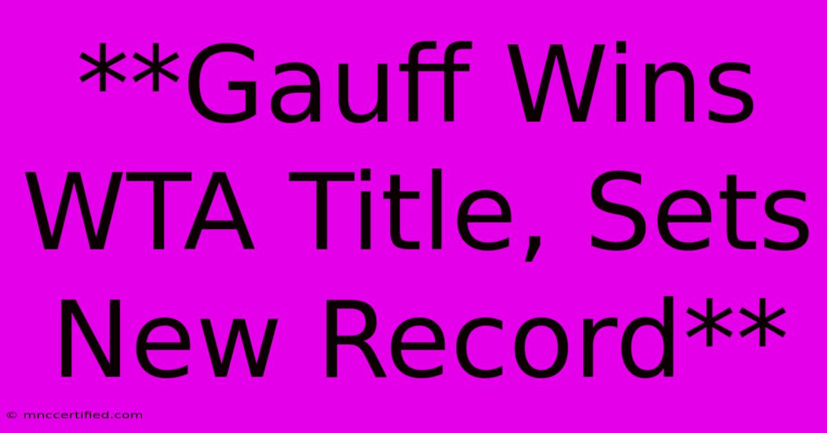 **Gauff Wins WTA Title, Sets New Record**