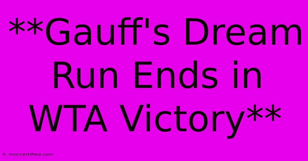 **Gauff's Dream Run Ends In WTA Victory**