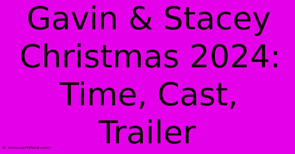 Gavin & Stacey Christmas 2024: Time, Cast, Trailer