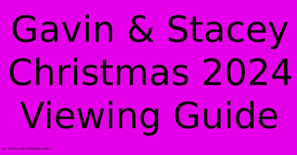 Gavin & Stacey Christmas 2024 Viewing Guide