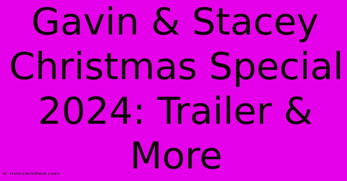 Gavin & Stacey Christmas Special 2024: Trailer & More