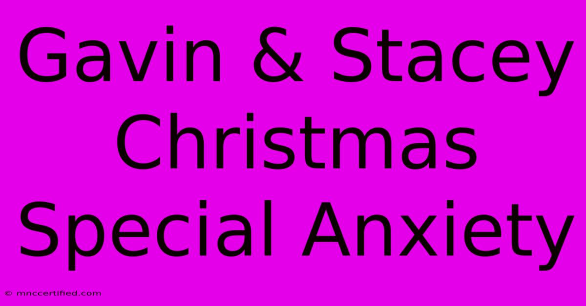 Gavin & Stacey Christmas Special Anxiety