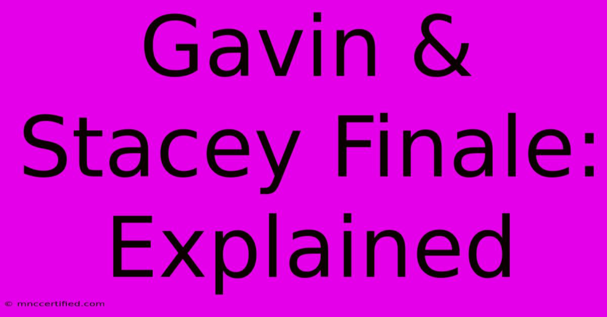 Gavin & Stacey Finale: Explained