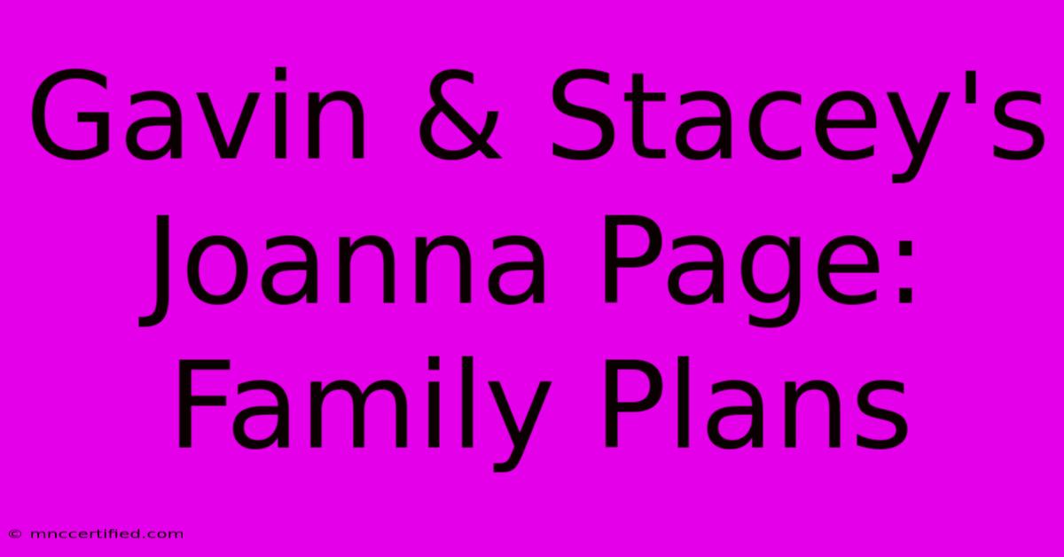 Gavin & Stacey's Joanna Page: Family Plans