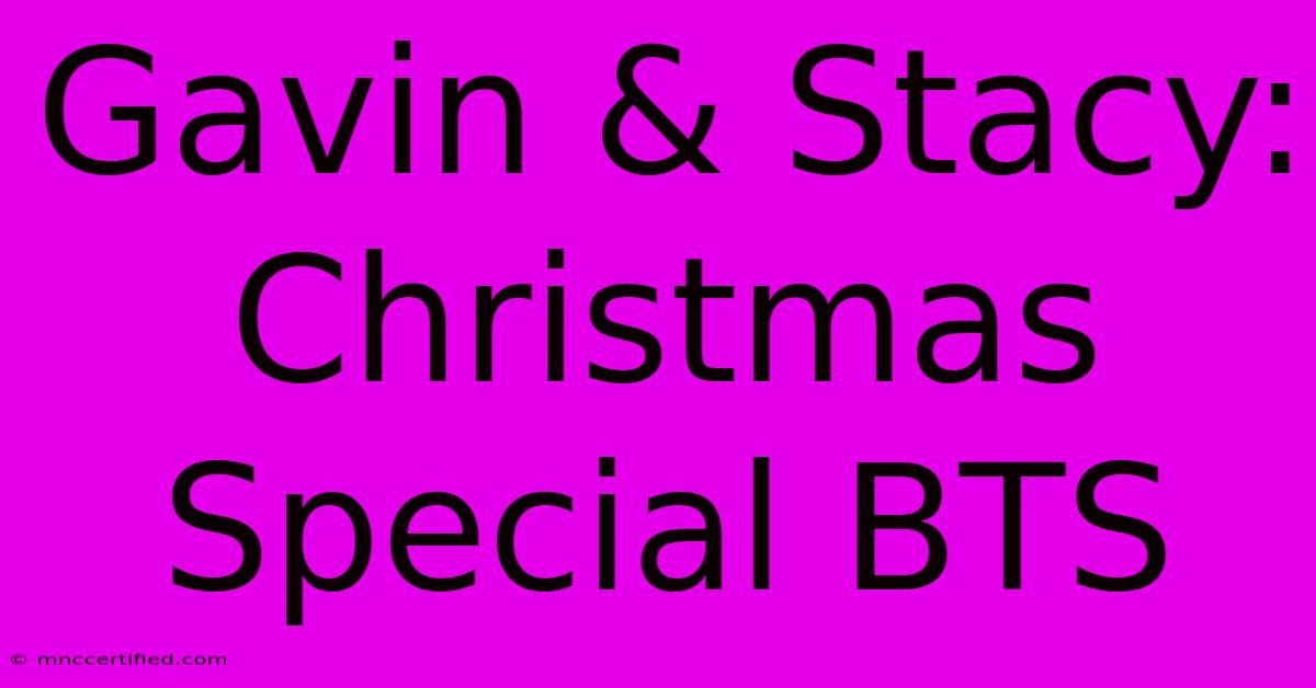 Gavin & Stacy: Christmas Special BTS