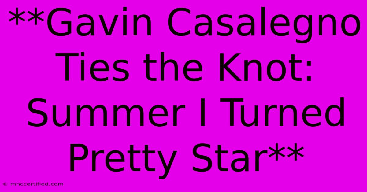 **Gavin Casalegno Ties The Knot: Summer I Turned Pretty Star**