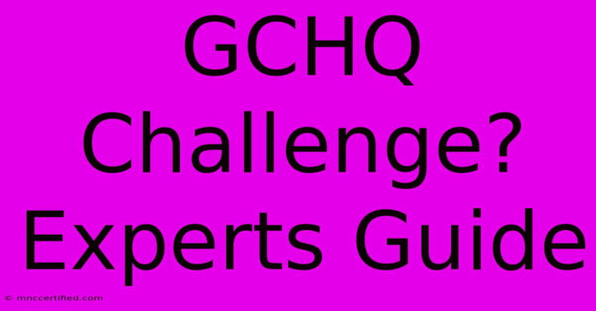 GCHQ Challenge? Experts Guide