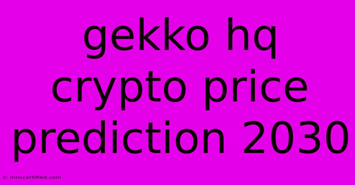 Gekko Hq Crypto Price Prediction 2030