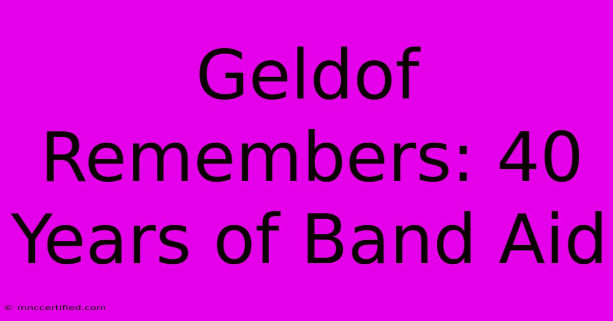 Geldof Remembers: 40 Years Of Band Aid