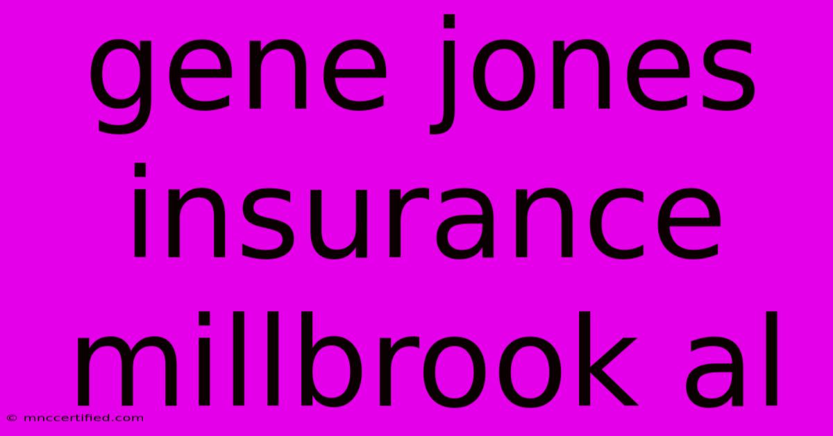 Gene Jones Insurance Millbrook Al