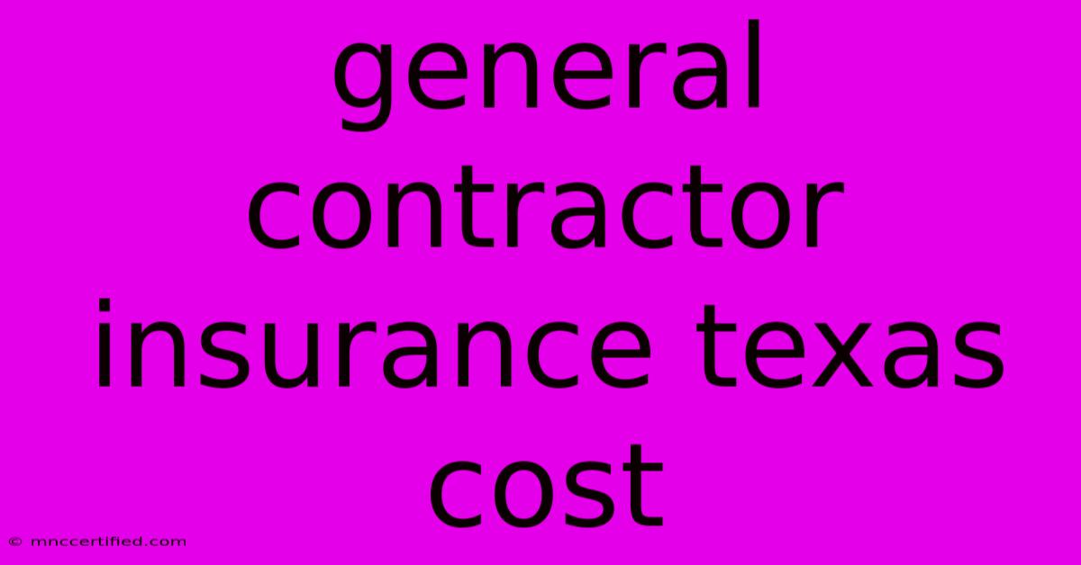 General Contractor Insurance Texas Cost