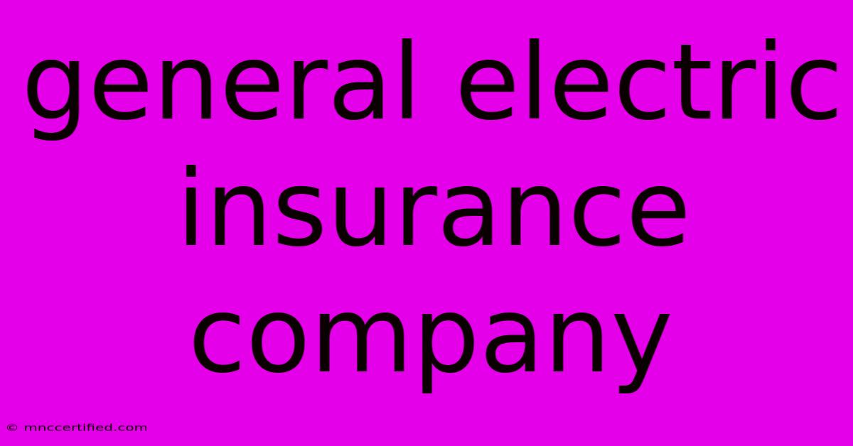 General Electric Insurance Company